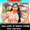 About Aaja Lugda Su Punchu Chahra Song